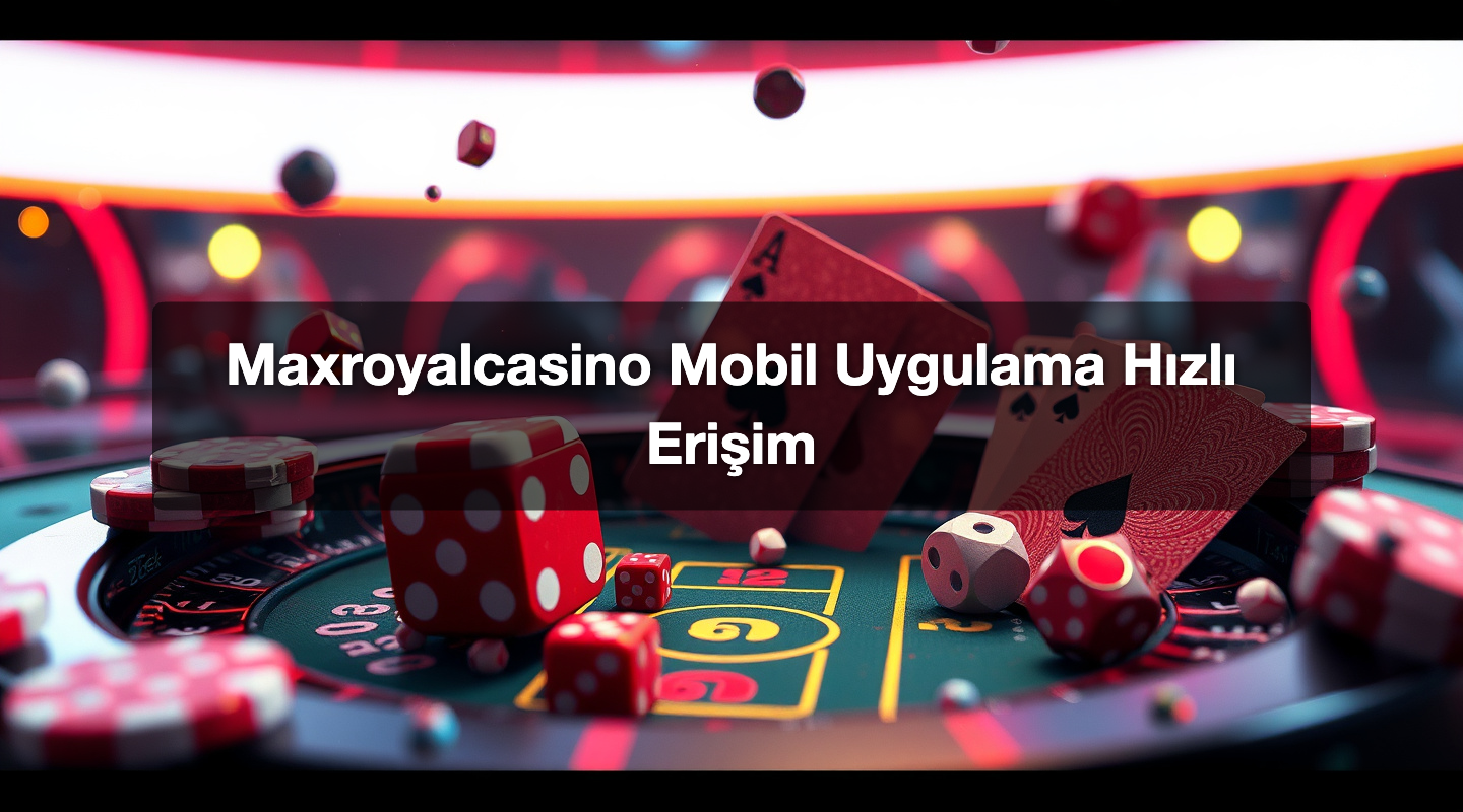 Maxroyalcasino Mobil Uygulama Hızlı Erişim